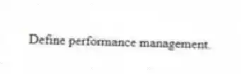 Define performance management.