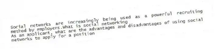 Social networks are increasingly being used as a powerful recruiting method by employers.What is social networking
As an applicant, what are the advantages and disadvantages of using social networks to apply for a position