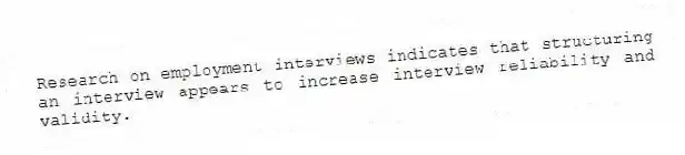 Research on employment interviews indicates that structuring an interview appears to increase interview reliability and validity.