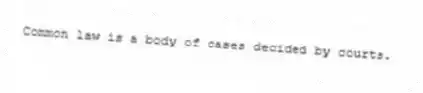 Common law is a body of cases decided by courts.