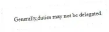 Generally,duties may not be delegated.