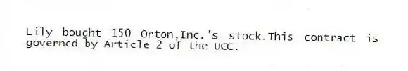 Lily bought 150 Orton,Inc.'s stock.This contract is governed by Article 2 of the UCC.