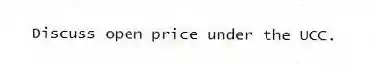 Discuss open price under the UCC.