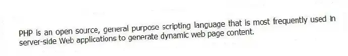 PHP is an open source, general purpose scripting language that is most frequently used in server-side Web applications to generate dynamic web page content.