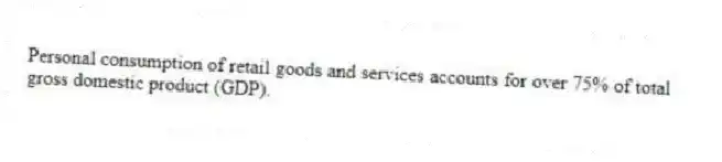Personal consumption of retail goods and services accounts for over 75% of total gross domestic product (GDP).