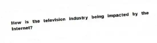 How is the television industry being impacted by the Internet?