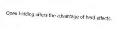 Open bidding offers the advantage of herd effects.