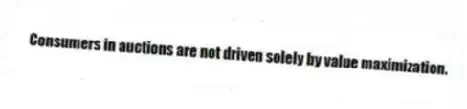 Consumers in auctions are not driven solely by value maximization.