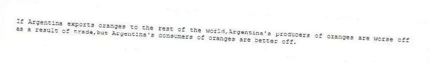 If Argentina exports oranges to the rest of the world,Argentina's producers of oranges are worse off as a result of trade,but Argentina's consumers of oranges are better off.