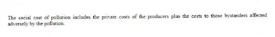 The social cost of pollution includes the private costs of the producers plus the costs to those bystanders affected adversely by the pollution.