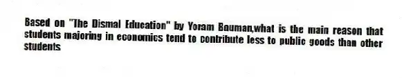 Based on "The Dismal Education" by Yoram Bauman,what is the main reason that students majoring in economics tend to contribute less to public goods than other students