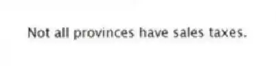 Not all provinces have sales taxes.