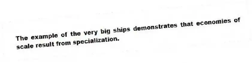 The example of the very big ships demonstrates that economies of scale result from specialization.