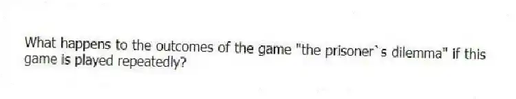 What happens to the outcomes of the game "the prisoner`s dilemma" if this game is played repeatedly?