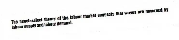 The neoclassical theory of the labour market suggests that wages are governed by labour supply and labour demand.