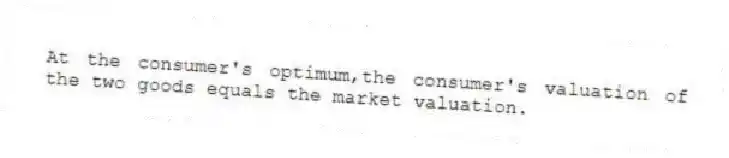 At the consumer's optimum,the consumer's valuation of the two goods equals the market valuation.