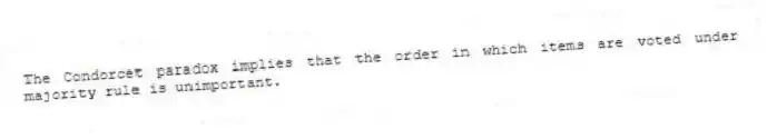 The Condorcet paradox implies that the order in which items are voted under majority rule is unimportant.