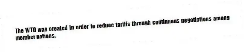The WTO was created in order to reduce tariffs through continuous negotiations among member nations.