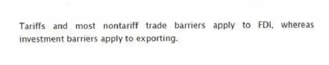 Tariffs and most nontariff trade barriers apply to FDI, whereas investment barriers apply to exporting.