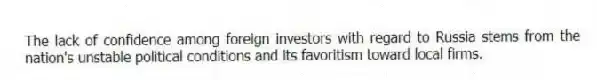The lack of confidence among foreign investors with regard to Russia stems from the nation's unstable political conditions and its favoritism toward local firms.