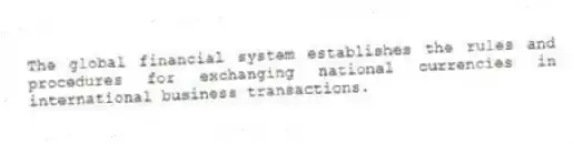 The global financial system establishes the rules and procedures for exchanging national currencies in international business transactions.