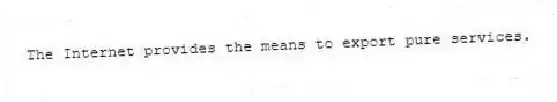 The Internet provides the means to export pure services.