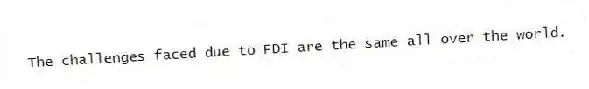 The challenges faced due to FDI are the same all over the world.