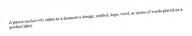 A patent exclusively refers to a distinctive design, symbol, logo, word, or series of words placed on a product label.