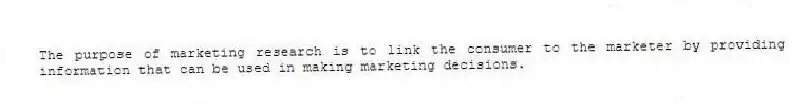 The purpose of marketing research is to link the consumer to the marketer by providing information that can be used in making marketing decisions.