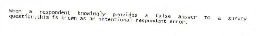 When a respondent knowingly provides a false answer to a survey question,this is known as an intentional respondent error.