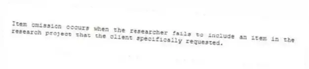Item omission occurs when the researcher fails to include an item in the research project that the client specifically requested.