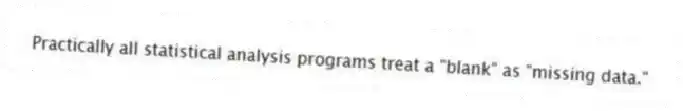 Practically all statistical analysis programs treat a "blank" as "missing data."