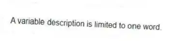 A variable description is limited to one word.