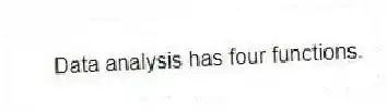 Data analysis has four functions.