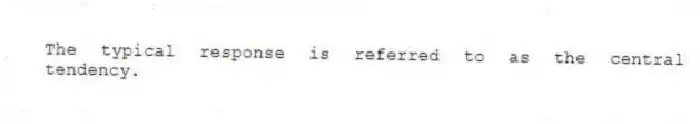 The typical response is referred to as the central tendency.