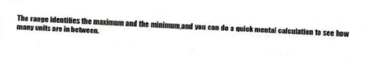 The range identifies the maximum and the minimum,and you can do a quick mental calculation to see how many units are in between.