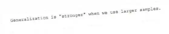 Generalization is "stronger" when we use larger samples.