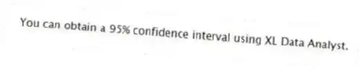 You can obtain a 95% confidence interval using XL Data Analyst.