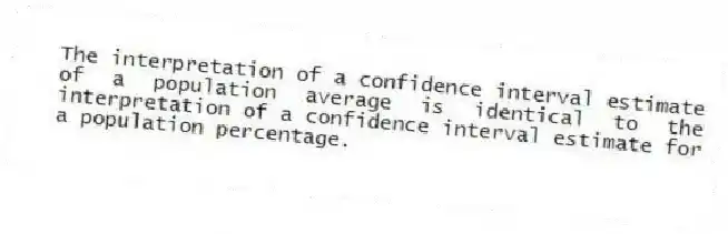 The interpretation of a confidence interval estimate of a population average is identical to the interpretation of a confidence interval estimate for a population percentage.