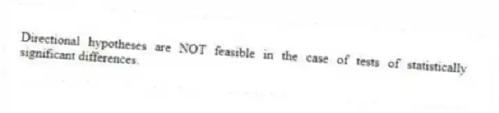 Directional hypotheses are NOT feasible in the case of tests of statistically significant differences.