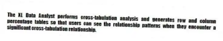 The XL Data Analyst performs cross-tabulation analysis and generates row and column percentage tables so that users can see the relationship patterns when they encounter a significant cross-tabulation relationship.