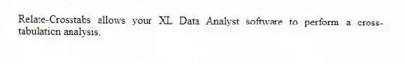 Relate-Crosstabs allows your XL Data Analyst software to perform a cross-tabulation analysis.