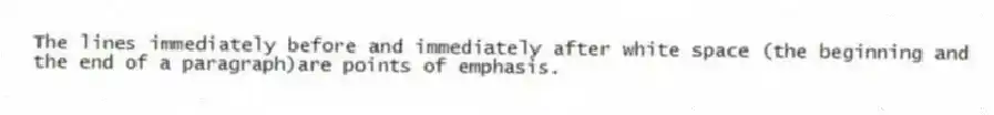 The lines immediately before and immediately after white space (the beginning and the end of a paragraph)are points of emphasis.