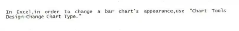 In Excel,in order to change a bar chart's appearance,use "Chart Tools Design-Change Chart Type."