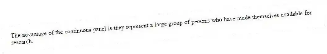 The advantage of the continuous panel is they represent a large group of persons who have made themselves available for research.
