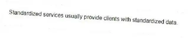 Standardized services usually provide clients with standardized data.