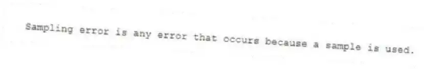 Sampling error is any error that occurs because a sample is used.