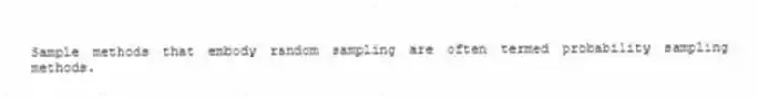 Sample methods that embody random sampling are often termed probability sampling methods.