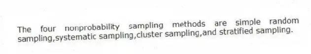 The four nonprobability sampling methods are simple random sampling,systematic sampling,cluster sampling,and stratified sampling.