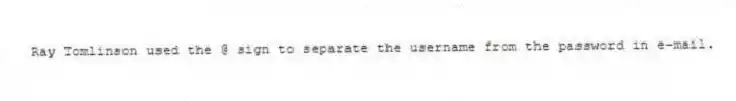 Ray Tomlinson used the @ sign to separate the username from the password in e-mail.